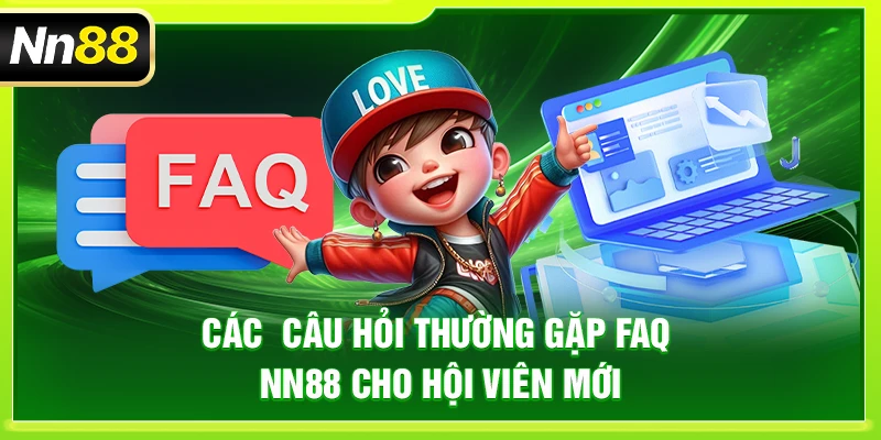 NN88 – Link Chính Thức Trang Chủ Nhà Cái NN88 Uy Tín 2026 Các câu hỏi thường gặp FAQ NN88 cho hội viên mới